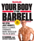 Image for Men&#39;s Health Your Body Is Your Barbell: No Gym. Just Gravity. Build a Leaner, Stronger, More Muscular You in 28 Days!