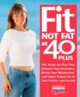 Image for Fit Not Fat at 40-Plus: The Shape-Up Plan that Balances Your Hormones, Boosts Your Metabolism, and Fights Female Fat in Your Forties--and Beyond