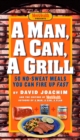 Image for Man, A Can, A Grill: 50 No-Sweat Meals You Can Fire Up Fast