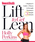 Image for Women&#39;s Health Lift to Get Lean: A Beginner&#39;s Guide to Fitness &amp; Strength Training in 3 Simple Steps