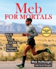 Image for Meb for Mortals: How to Run, Think, and Eat Like a Champion Marathoner