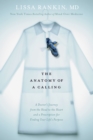 Image for The Anatomy of a Calling : A Doctor&#39;s Journey from the Head to the Heart and a Prescription for Finding Your Life&#39;s Purpose