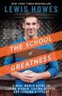 Image for The School of Greatness : A Real-World Guide to Living Bigger, Loving Deeper, and Leaving a Legacy