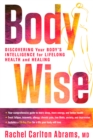 Image for BodyWise : Discovering Your Body&#39;s Intelligence for Lifelong Health and Healing
