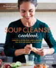 Image for Soup cleanse cookbook: embrace a better body and a healthier you with the weekly soup plan