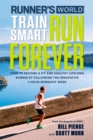 Image for Runner&#39;s World train smart, run forever  : how to become a fit and healthy lifelong runner by following the innovative 7-hour workout week