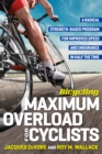 Image for Bicycling maximum overload for cyclists  : a radical strength-based program for improved speed and endurance in half the time
