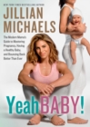 Image for Yeah baby!: the modern mama&#39;s guide to mastering pregnancy, having a healthy baby, and bouncing back better than ever