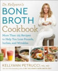 Image for Dr. Kellyann&#39;s bone broth cookbook: more than 125 recipes to help you lose pounds, inches, and wrinkles