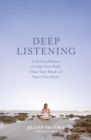 Image for Deep listening: a healing practice to calm your body, clear your mind, and open your heart