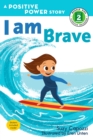 Image for I Am Brave : A Positive Power Story