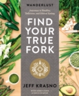 Image for Wanderlust&#39;s find your true fork: journeys in healthy, delicious, and ethical eating