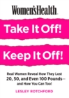 Image for Take it off, keep it off!: real women reveal how they lost 20, 50, even 100 pounds - and how you can too!