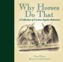 Image for Why horses do that: a collection of curious equine behaviors