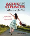 Image for Aging with Grace: {whoever she is}