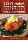 Image for 100 Fast &amp; Foolproof Freshwater Fish Recipes