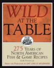 Image for Wild at the Table: 275 Years of North American Fish &amp; Game Recipes