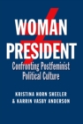 Image for Woman president: confronting postfeminist political culture