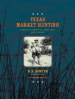 Image for Texas market hunting: stories of waterfowl, game laws, and outlaws