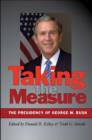 Image for Taking the Measure : The Presidency of George W. Bush