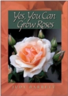 Image for Yes, You Can Grow Roses