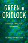 Image for Green in gridlock: common goals, common ground, and compromise