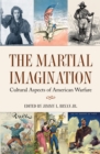 Image for The Martial Imagination: Cultural Aspects of American Warfare