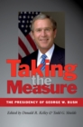 Image for Taking the Measure: The Presidency of George W. Bush