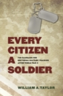 Image for Every citizen a soldier: the campaign for universal military training after World War II