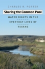 Image for Sharing the common pool: water rights in the everyday lives of Texans