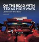 Image for On the road with Texas highways: a tribute to true Texas