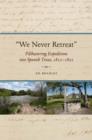 Image for We Never Retreat : Filibustering Expeditions into Spanish Texas, 1812-1822