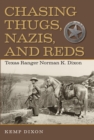 Image for Chasing thugs, Nazis, and Reds: Texas Ranger Norman K. Dixon