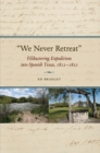 Image for &quot;We never retreat&quot;: filibustering expeditions into Spanish Texas, 1812-1822