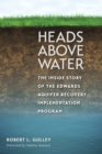 Image for Heads above water: the inside story of the Edwards Aquifer Recovery Implementation Program