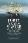 Image for Forty years master: a life in sail &amp; steam
