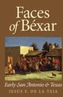 Image for Faces of Bexar: early San Antonio &amp; Texas