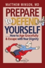 Image for Prepare to defend yourself  : how to age gracefully and escape with your dignity