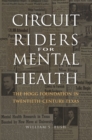 Image for Circuit riders for mental health: the Hogg Foundation in twentieth-century Texas