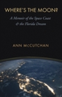 Image for Where&#39;s the moon?: a memoir of the Space Coast and the Florida dream