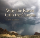 Image for Why the Raven Calls the Canyon