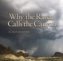 Image for Why the raven calls the canyon: off the grid in Big Bend Country : Number ten