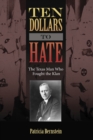 Image for Ten dollars to hate: the Texas man who fought the Klan : Number Twenty-Three