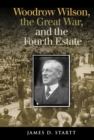Image for Woodrow Wilson, the Great War, and the Fourth Estate