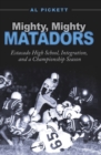 Image for Mighty, mighty Matadors: Estacado High School, integration, and a championship season
