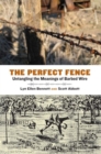 Image for The Perfect Fence : Untangling the Meanings of Barbed Wire