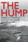 Image for The Hump : America&#39;s Strategy for Keeping China in World War II