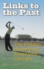 Image for Links to the Past : The Hidden History on Texas Golf Courses