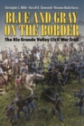 Image for Blue and Gray on the Border : The Rio Grande Valley Civil War Trail