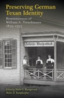 Image for Preserving German Texan Identity : Reminiscences of William A. Trenckmann, 1859-1935